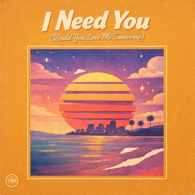 I Need You (Would You Love Me Tomorrow)
