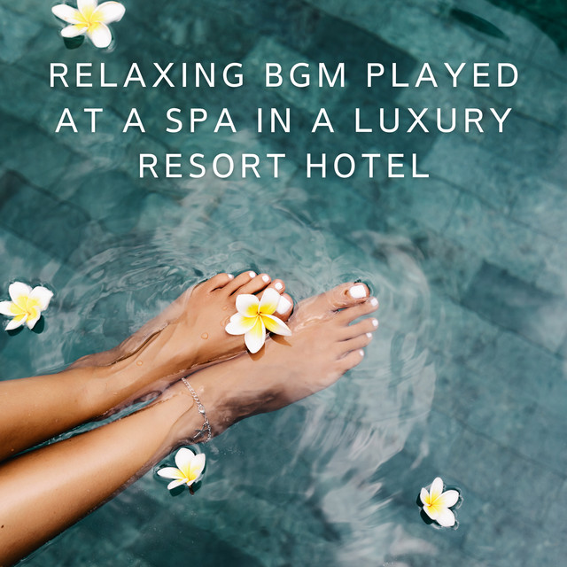 Relaxing BGM Played at a Spa in a Luxury Resort Hotel cover art
