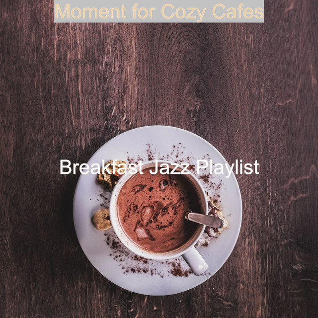 Moment for Cozy Cafes - Album by Breakfast Jazz Playlist | Spotify