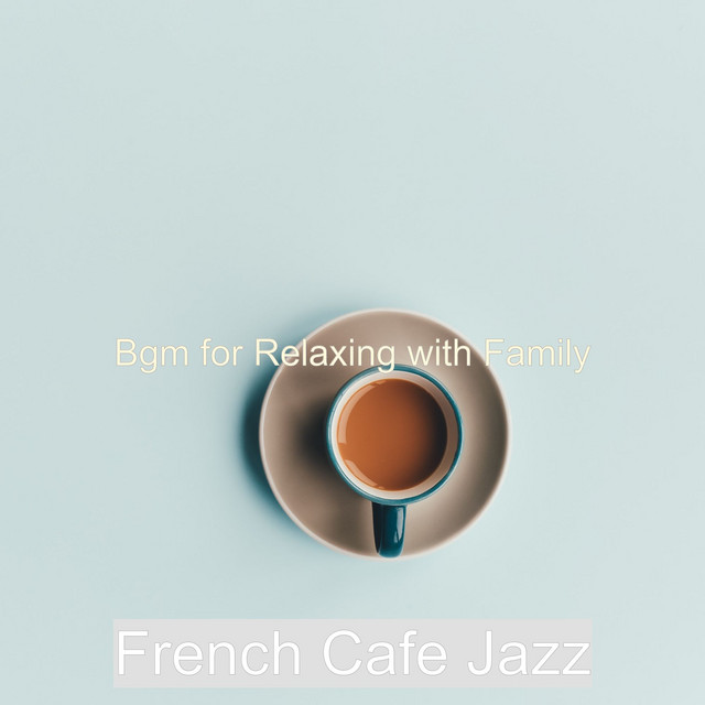 Bgm for Relaxing with Family - Album by French Cafe Jazz | Spotify