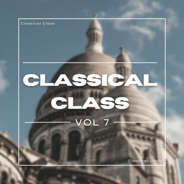 Classical Class Vol 7 - Compilation by Various Artists | Spotify