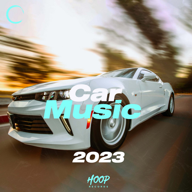 Car Music 2023: The Best Music for Your Daily Drive by Hoop Records cover art