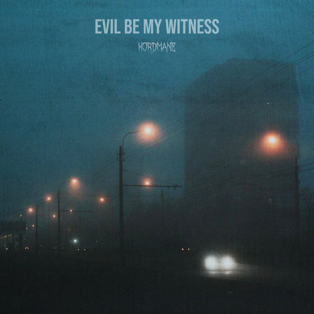 Обкладинка kordmane — Evil Be My Witness