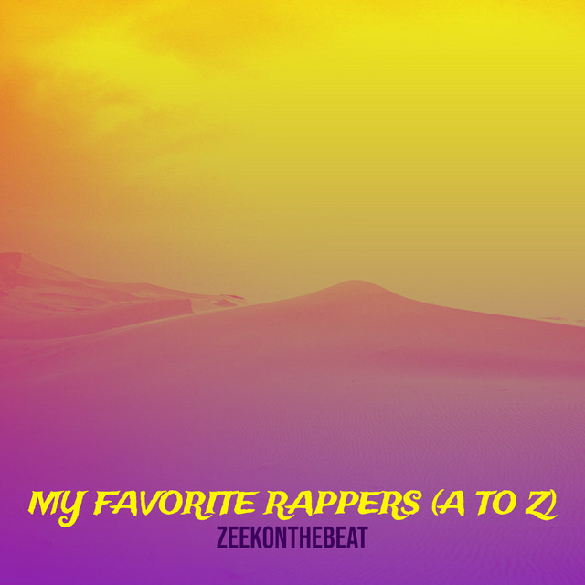 My Favorite Rappers a to Z - song and lyrics by Zeekonthebeat | Spotify