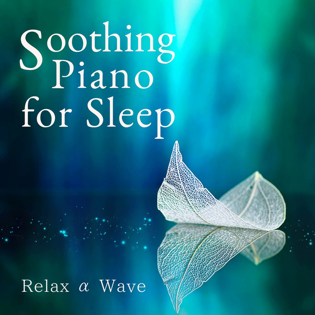 Soothing Piano for Sleep - Album by Relax α Wave | Spotify