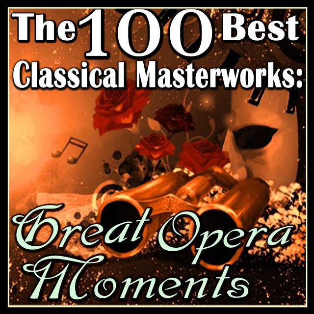 The 100 Best Classical Masterworks: Great Opera Moments