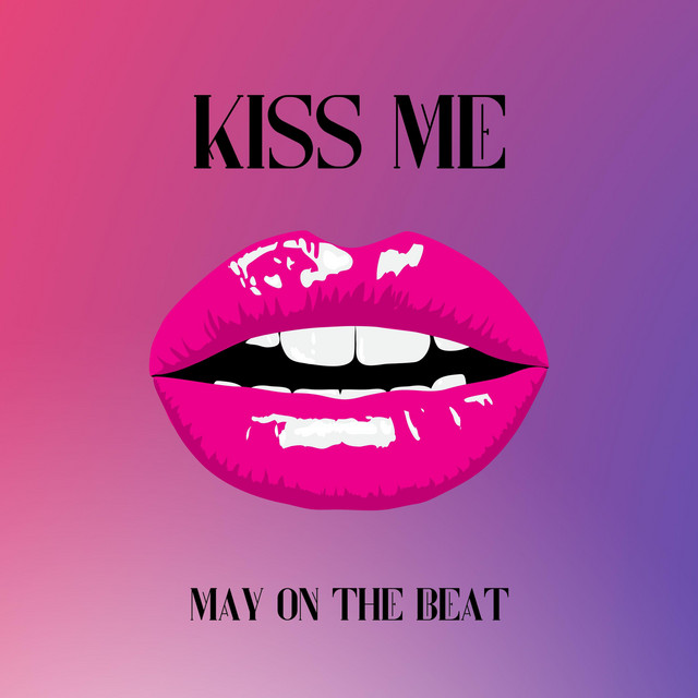 KISS ME - Single by MAY ON THE BEAT | Spotify