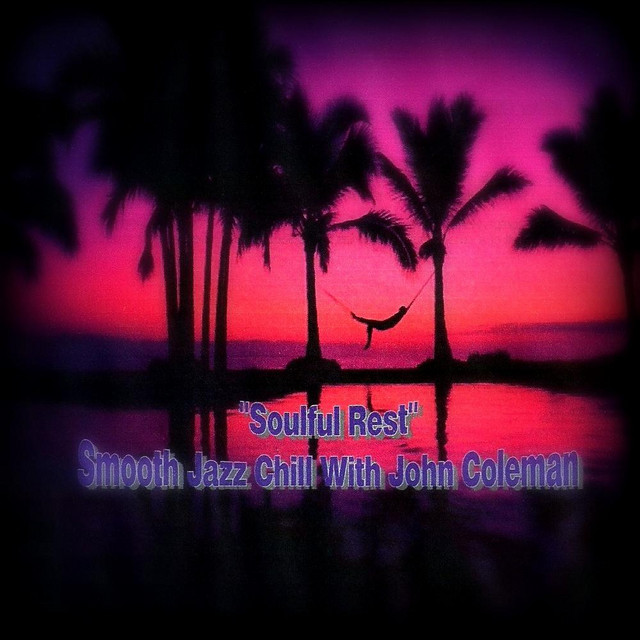 "Soulful Rest" Smooth Jazz Chill With John Coleman cover art