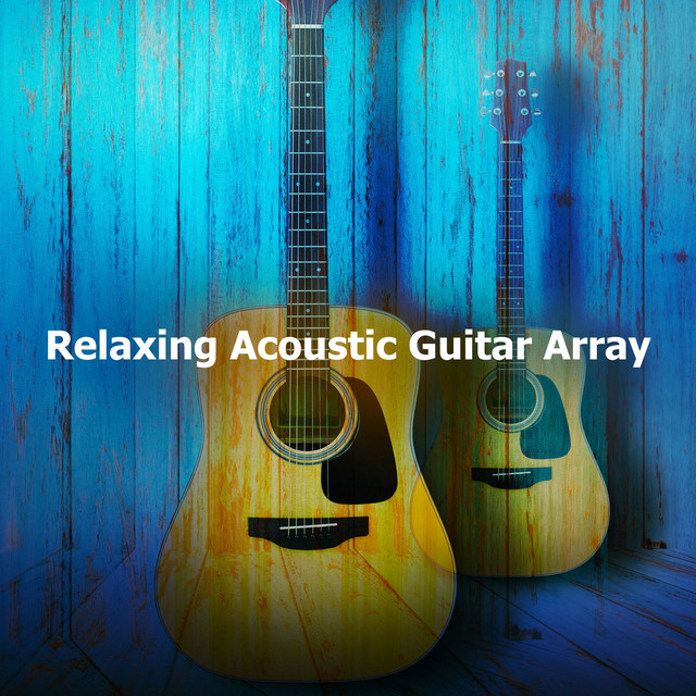 Relaxing Acoustic Guitar Array - Album by Relaxing Acoustic Guitar ...