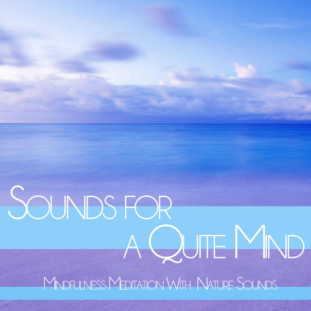 Sounds for a Quite Mind: Mindfulness Meditation With  Nature Sounds