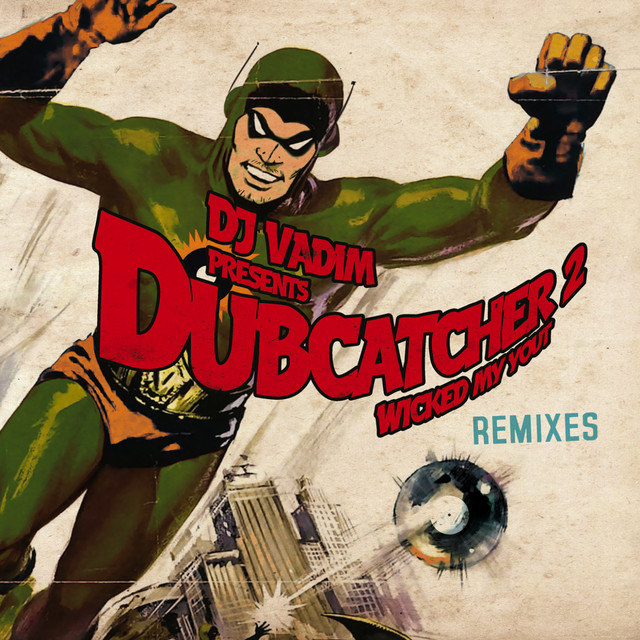 Dubcatcher, Vol. 2 (Wicked My Yout) [Remixes] - Album by DJ Vadim