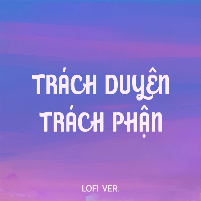 Trách Duyên Trách Phận (Lofi Ver.)