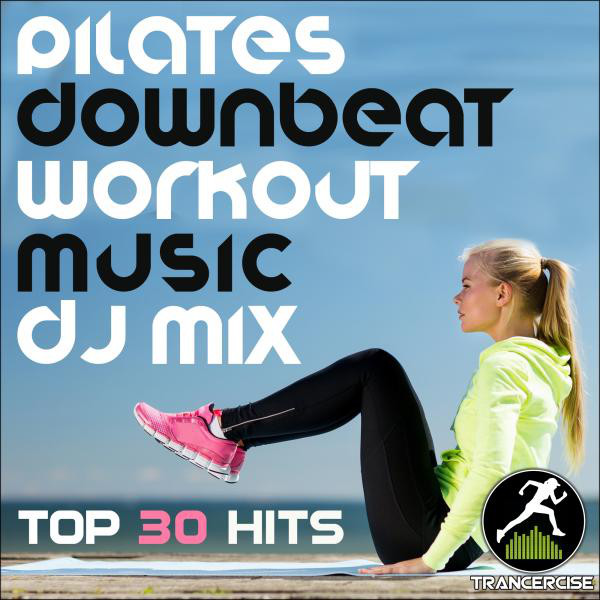 Pilates Downbeat Workout Music DJ Mix Top 30 Hits