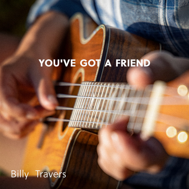 You've Got a Friend - Single by Billy Travers | Spotify