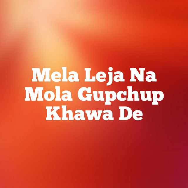 Mela Leja Na Mola Gupchup Khawa De