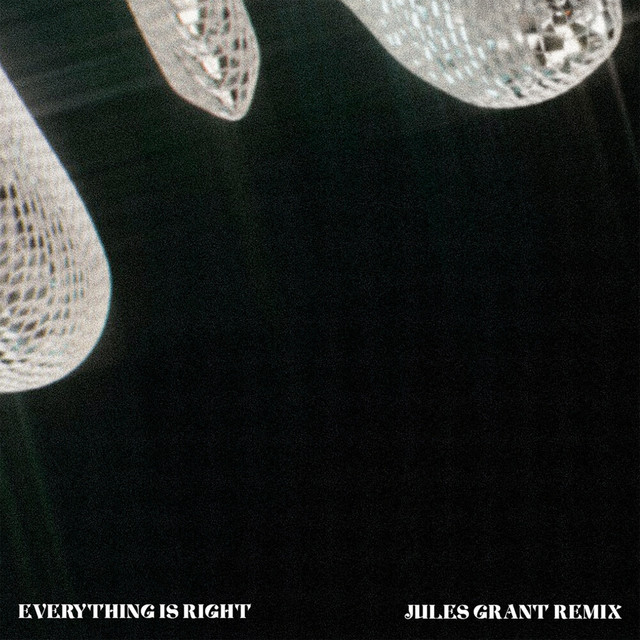 Everything Is Right - Jules Grant Remix