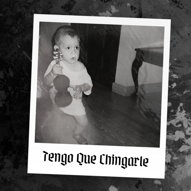 Tengo Que Chingarle
