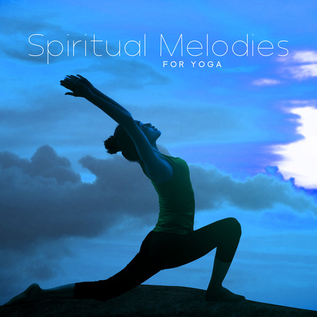 Spiritual Melodies for Yoga: Spiritual Practices of Hatha Yoga, Soothing Songs for Breathing Techniques and Meditation, Connect Your Body and Mind cover art