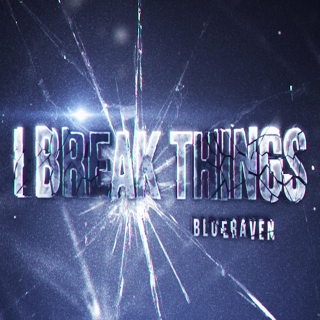 I Break Things - Single by Blueraven | Spotify