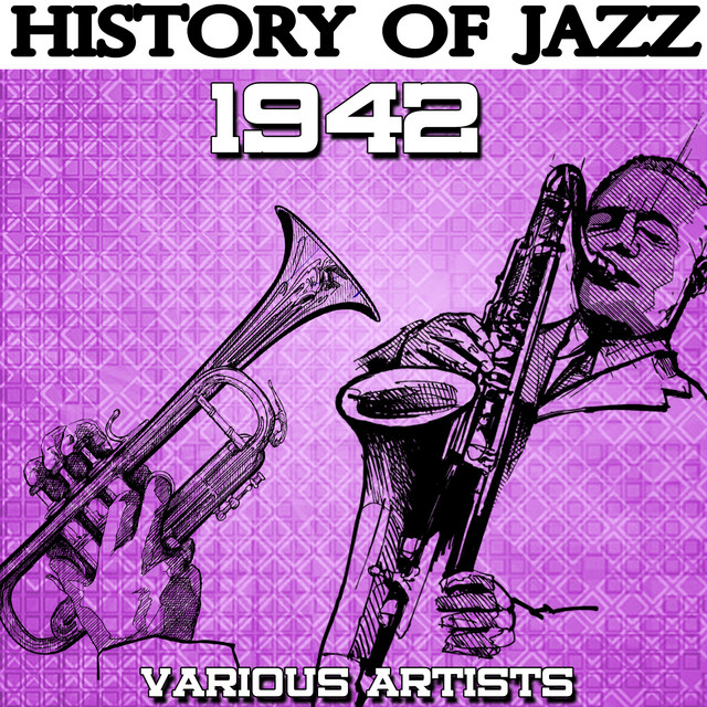 History of Jazz 1942 - Compilation by Various Artists | Spotify
