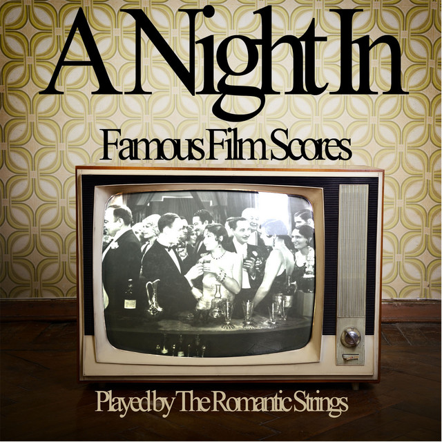 A Night In - Famous Film Scores Played by the Romantic Strings to Relax with Friends, Loved Ones, Or Solo! cover art