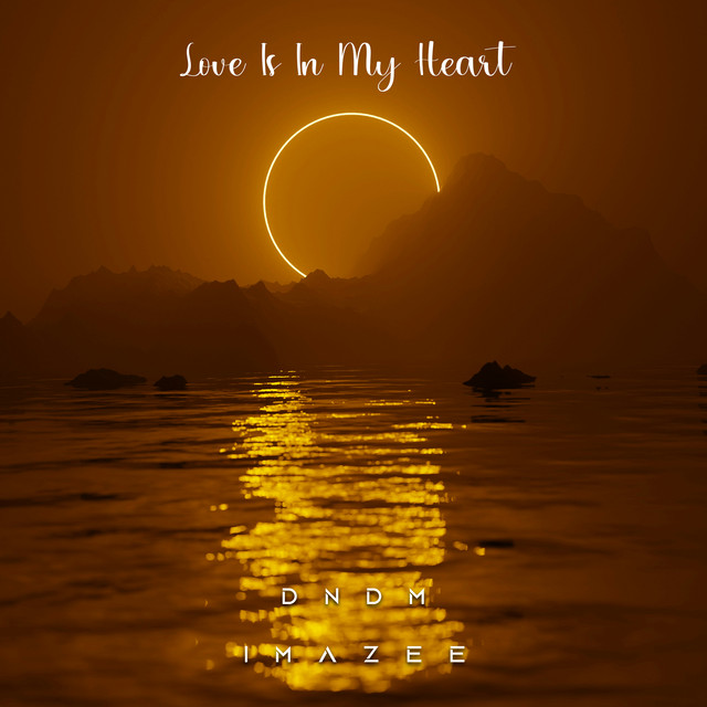 Love Is in My Heart - song and lyrics by Imazee, DNDM | Spotify