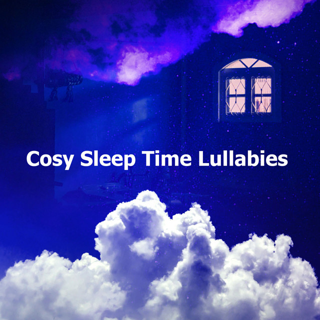 Cosy Sleep Time Lullabies - Album by Baby Sleep Through the Night | Spotify