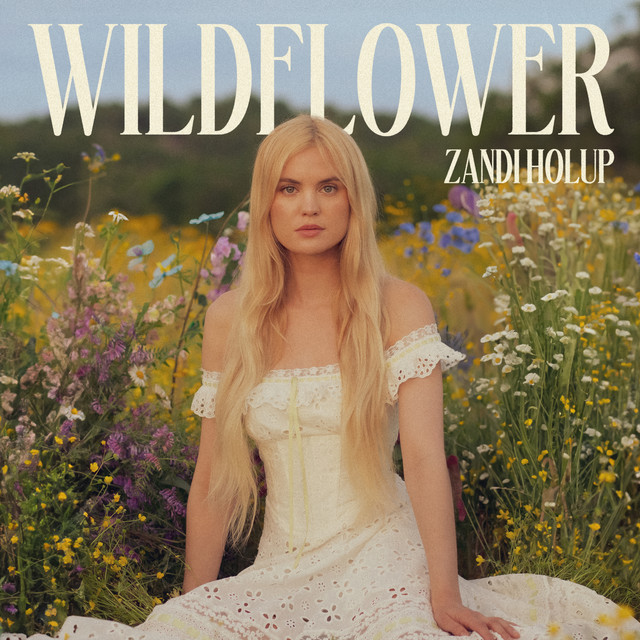 Wildflower - Album by Zandi Holup | Spotify