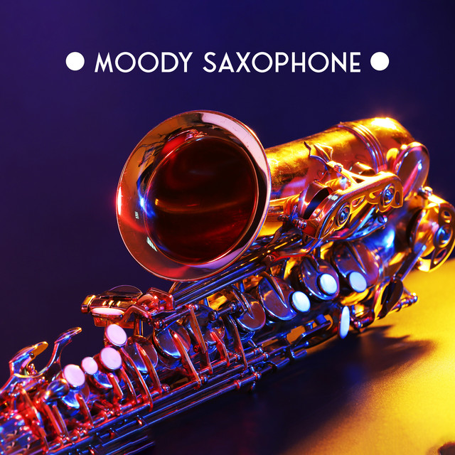 Moody Saxophone: Instrumental Sax Jazz, Saxophone Lounge, Cool Atmosphere cover art