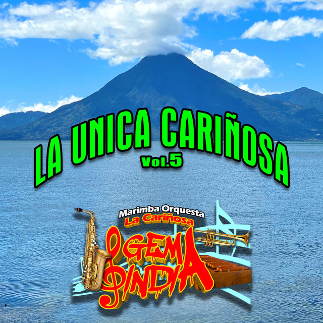 La Unica Cariñosa, Vol. 5 Album by Marimba Orquesta La Cariñosa Gema India Spotify