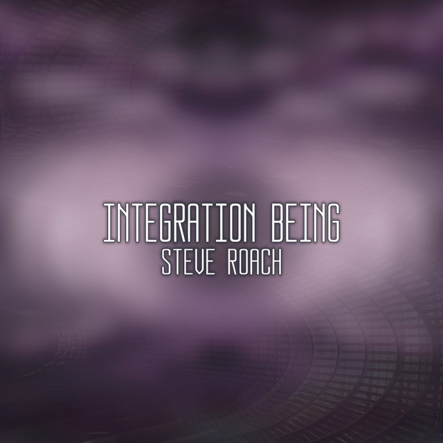 Integration Being - Album by Steve Roach | Spotify