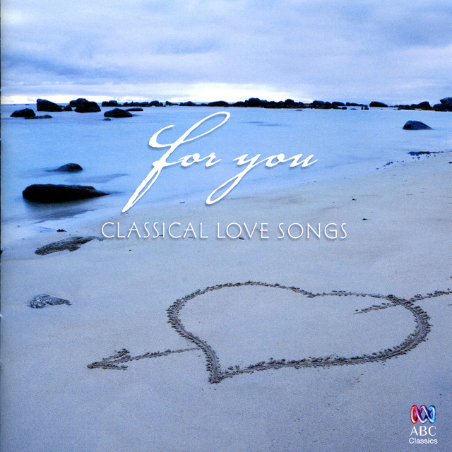 For You – Classical Love Songs - Compilation by Various Artists | Spotify