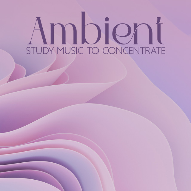 Ambient Study Music to Concentrate: Unlock Creativity and Productivity, Improve Your Memory and Focus on Learning cover art