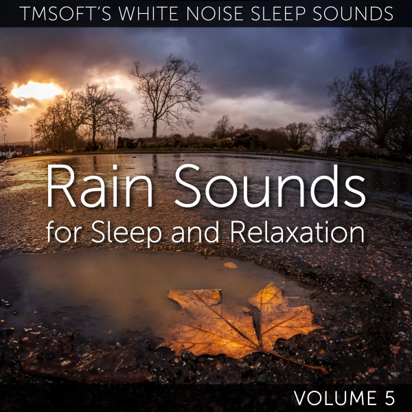 Rain Sounds for Sleep and Relaxation Volume 5 - Album by Tmsoft’s White ...