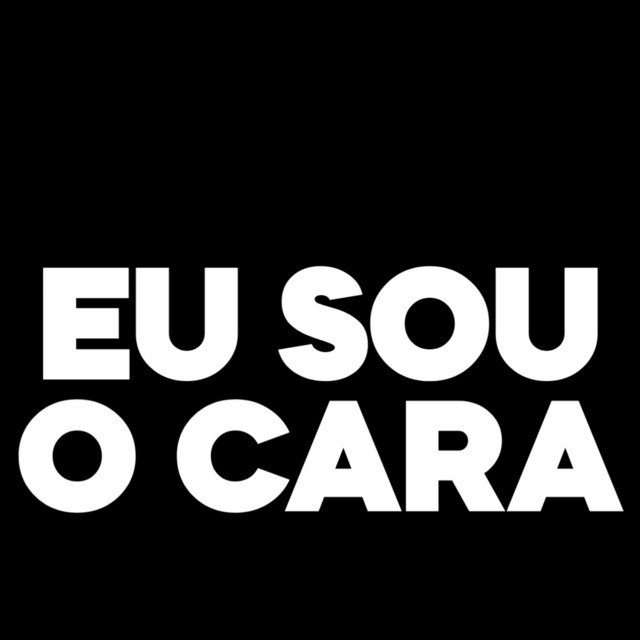 EU SOU O CARA