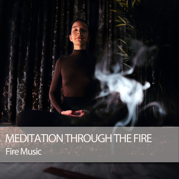 Fire Music: Meditation Through The Fire - Album by Study Music For ...