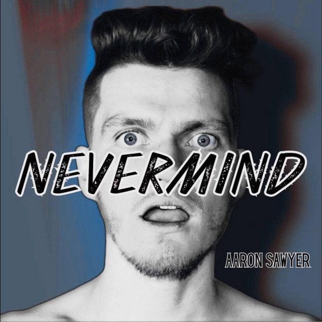 NEVERMIND - Single by Aaron Sawyer | Spotify