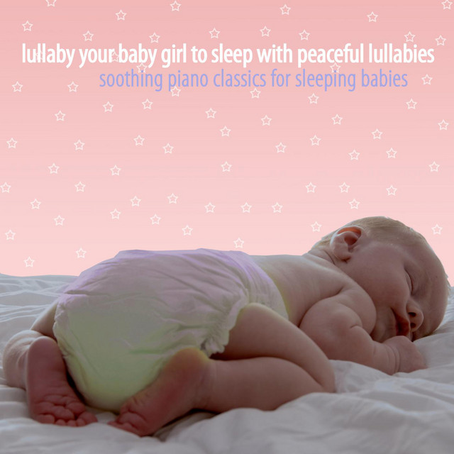 Lullaby Your Baby Girl to Sleep With Peaceful Lullabies cover art