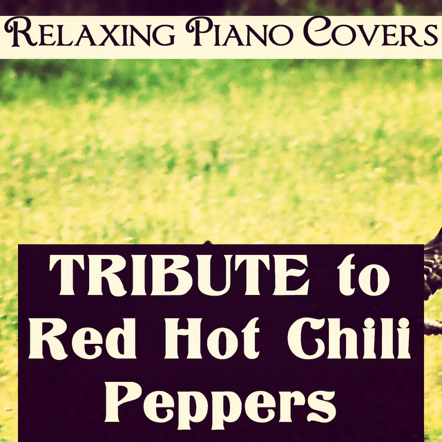 Tribute to Red Hot Chili Peppers - Album by Relaxing Piano Covers