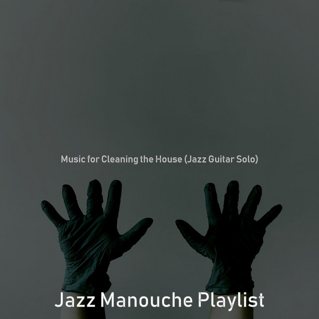 Music for Cleaning the House (Jazz Guitar Solo) - Album by Jazz ...