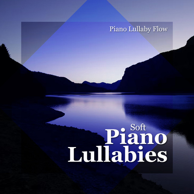 Soft Piano Lullabies - Album by Piano Lullaby Flow | Spotify