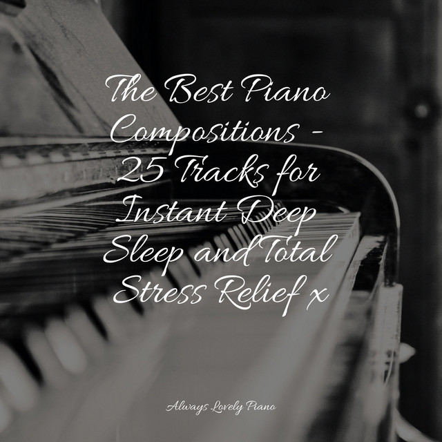 The Best Piano Compositions - 25 Tracks for Instant Deep Sleep and ...