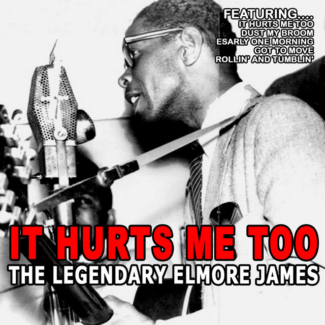 It Hurts Me Too - The Legendary Elmore James - Compilation by Elmore James | Spotify