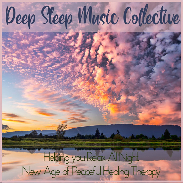 Deep Sleep Music Collective: Helping You Relax All Night, New Age of Peaceful Healing Therapy cover art