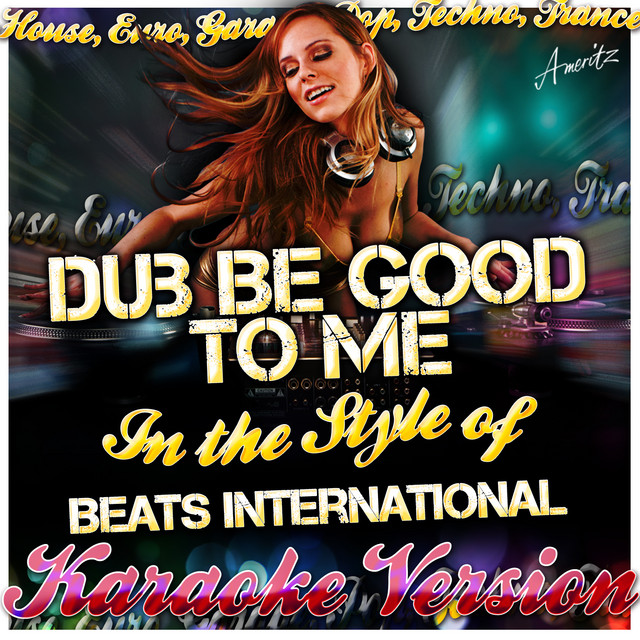 Dub Be Good to Me (In the Style of Beats International) [Karaoke