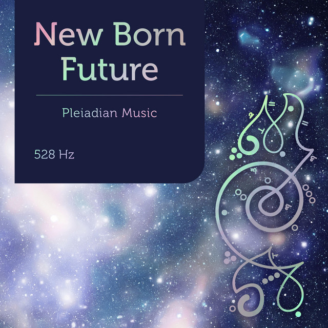 Pleiadian Music – New Born Future 528 Hz