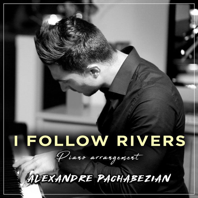 I Follow Rivers - Single by Alexandre Pachabezian | Spotify