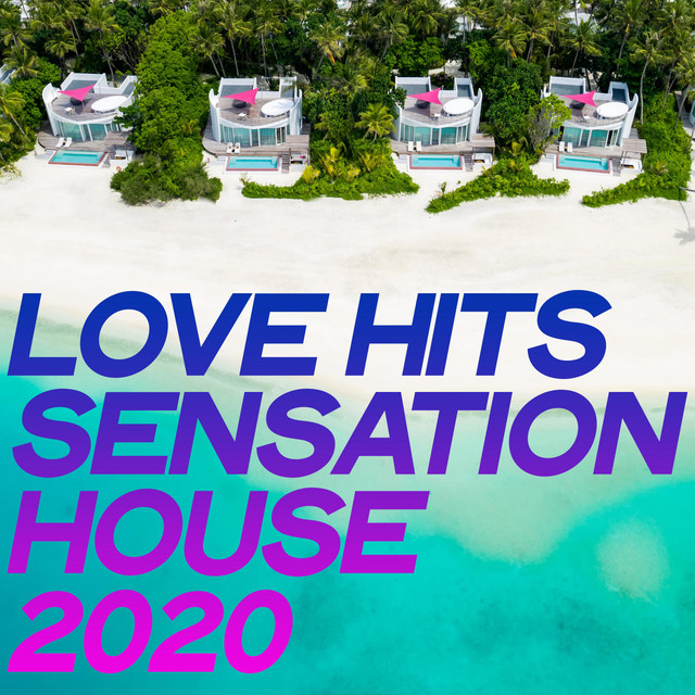 Love Hits Sensation House 2020 - Compilation by Various Artists | Spotify