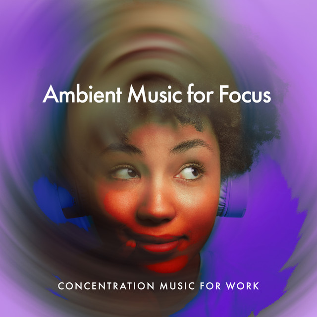 Ambient Music for Focus - Album by Concentration Music for Work | Spotify