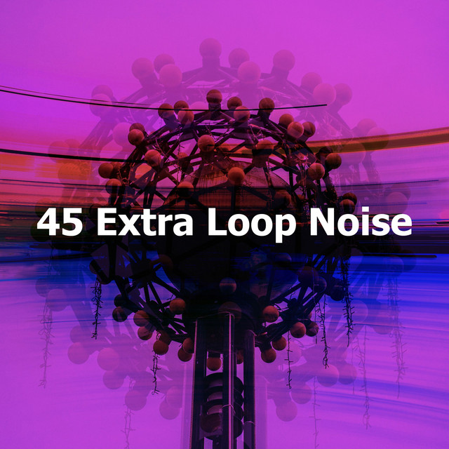 45 Extra Loop Noise - Album by Loopable | Spotify